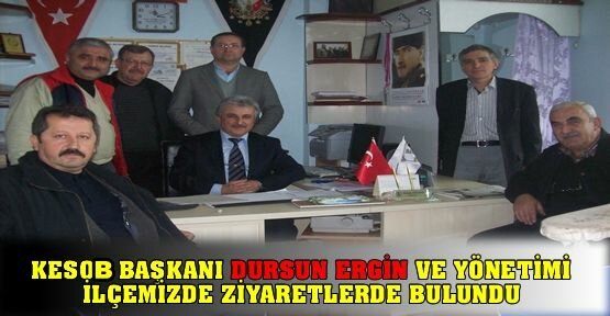 KESOB başkanı Dursun Ergin İlçemizde ziyaretlerde bulundu.