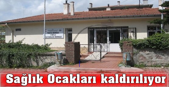 Sağlık Ocakları kaldırılıyor