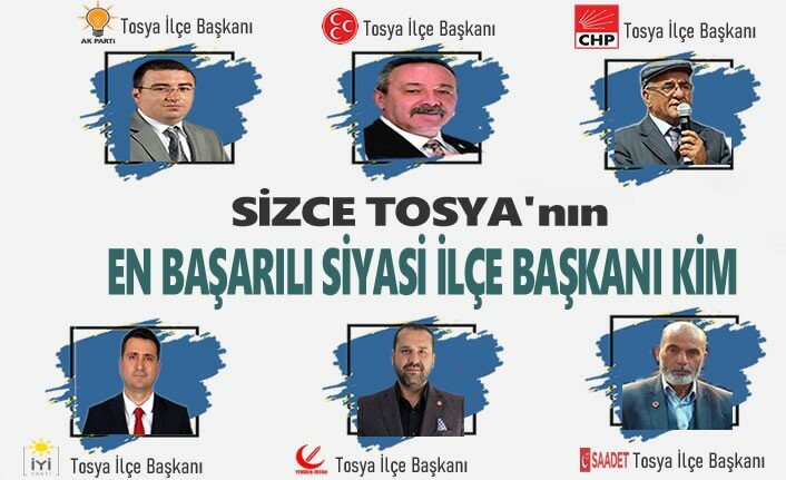 SİZCE TOSYA'NIN EN BAŞARILI SİYASİ PARTİ İLÇE BAŞKANI KİM