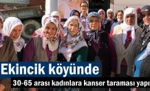EKİNCİK KÖYÜNDE KANSER TARAMASI YAPILDI