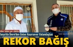 Tosya'da Ümre'den gelen Hayırsever Vatandaşdan Rekor Bağış